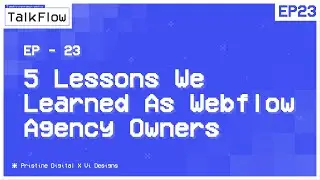 #23: 5 Lessons We Learned As Webflow Agency Owners | TalkFlow