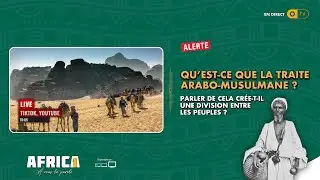 AFRICA1 - QU’EST-CE QUE LA TRAITE  ARABO-MUSULMANE ?