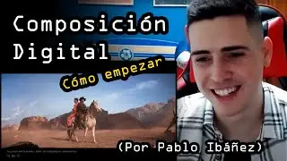 Composición Digital: Cómo empezar, por Pablo Ibáñez