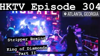 HKTV Episode 304: Stripper Boxing @ King of Diamonds Part II | Hasani Kidd