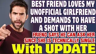 Best Friend Loves My Unofficial Girlfriend And Demands To Have A Shot With Her - Reddit Stories