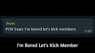 I Am Bored, Let's Kick Member