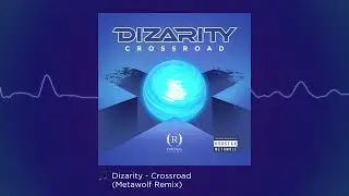 Dizarity - Crossroad (Metawolf Remix)