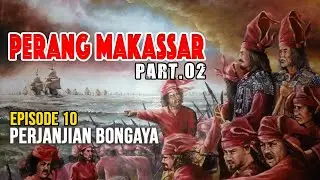 PERANG MAKASSAR _ PART 2 | EPISODE 10 _ PERJANJIAN BONGAYA