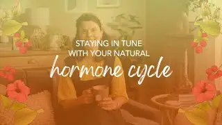 Staying in tune with your natural hormonal cycle