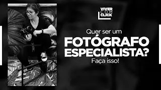 COMO SE POSICIONAR E SE TORNAR UM FOTOGRAFO ESPECIALISTA