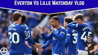 Everton vs Lille Matchday Vlog