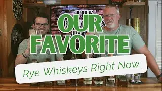 Our FAVORITE Rye Whiskeys Right Now