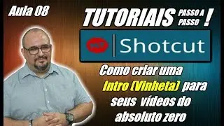 TUTORIAL - SHOTCUT - COMO CRIAR UMA VINHETA PARA SEUS VÍDEOS (INTRO) DO ABSOLUTO ZERO - AULA 08