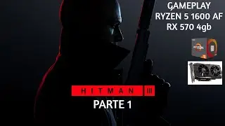HITMAN 3 Gameplay PARTE 1 /// Ryzen 5 1600 af + Rx 570 4gb