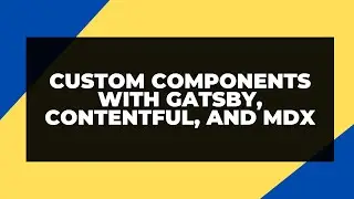 Custom Contentful Components with Gatsby and MDX