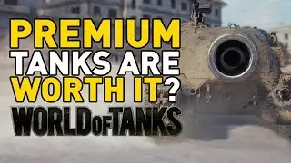 Are Premium Tanks Worth it in World of Tanks?