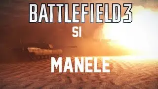 Battlefield 3 si MANELE