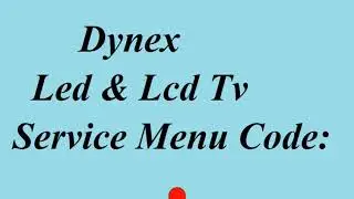 Dynex LCD & LED TV SERVICE MENU CODE UPDATE BY ALL ERROR CODE