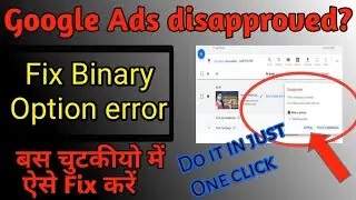 How to fix the Binary Option Error in google Ads|Why google Ads disapproved due to Binary Option