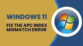How To Fix The APC Index Mismatch Error On Windows 11