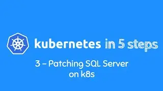 Learn Kubernetes in 5 easy steps - *Step 3* - Patching SQL Server on Kubernetes (Dashboard/unedited)