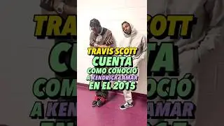 Travis Scott cuenta como conoció a Kendrick Lamar 👀