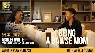BEING A BAWSE MOM with ASHLEI WHITE