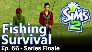 The Sims 2: Fishing Survival - Ep. 66 - Series Finale