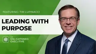 Leading with Purpose Featuring Tim Lupinacci