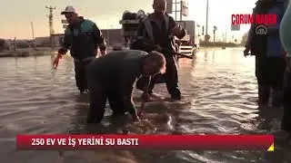ÇORUM’DA AŞIRI YAĞIŞIN BİLANÇOSU AĞIR OLDU! 250 EV VE İŞ YERİNİ SU BASTI