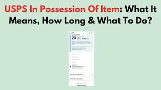 USPS In Possession Of Item: What It Means, How Long & What To Do?