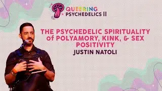The Psychedelic Spirituality of Polyamory, Kink, & Sex Positivity with Justin Natoli