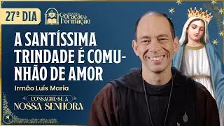Consecration to Our Lady 2025 - 27th day - The Holy Trinity is a communion of love - 11/19