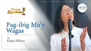 Pag-ibig Mo'y Wagas | Tanghalan ng Kapatiran | Sis Kaye | MCGI Channel