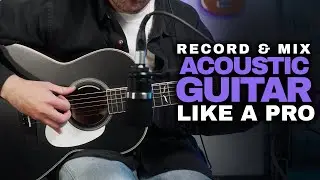 How to Record and Mix the Acoustic Guitar like a PRO