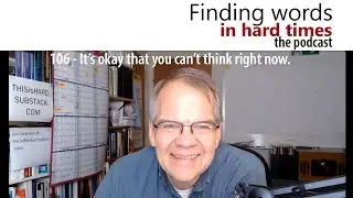 106 - It's okay that you can't think right now.