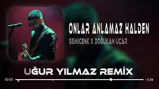 Semicenk & Doğukan Uçar - Onlar Anlamaz Halden ( Uğur Yılmaz Remix )