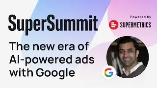 The future of Google Search & Ads in the age of generative AI | SuperSummit 2023