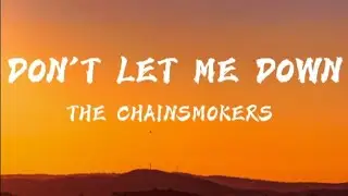 THE CHAINSMOKERS - DON'T LET ME DOWN FT. DAYA
