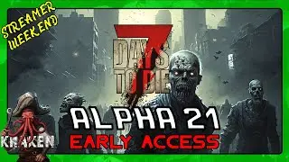 7 DAYS TO DIE ALPHA 21 FIRST LOOK STREAMER WEEKEND KRAKEN