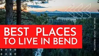 Best Places To Live In Bend & How To Find Them!