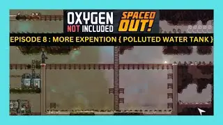 Oxygen Not Included || Episode 8 ||  MORE EXPENTION { POLLUTED WATER TANK }  || spaced out