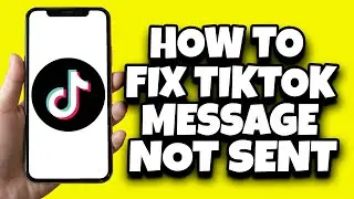 How To Fix TikTok Message Not Sent Problem