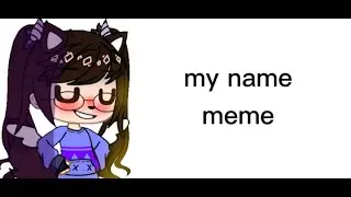 my name meme ч.о.