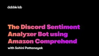 The Discord Sentiment Analyzer Bot that uses Amazon Comprehend! - Dabble Lab 286