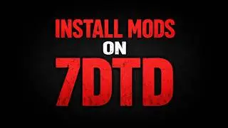 How to Install Mods in 7 Days to Die Mod Launcher + Manual Install Guide