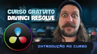 Curso Gratuito DaVinci Resolve | Introdução ao Curso