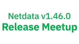 Netdata v1.46.0 Release Meetup