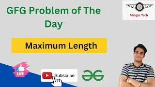 Maximum Length || Problem of the Day || Easy Solution || GFG || C++