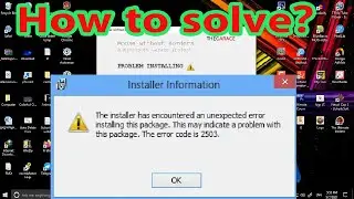 How To Fix Error Code 2502&2503 Window7/8/10 || The Installer Has Encountered Error