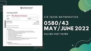 0580/43/M/J/22 | Easy (Step by Step) Solutions | CIE IGCSE MATHS PAPER 4 (EXTENDED) MAY/JUNE 2022