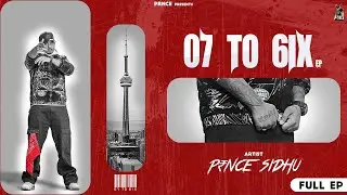 07 To 6ix - Full EP || P₹NCE SIDHU || New Haryanvi Songs 2023