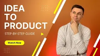 How To Turn Your Idea Into A Product (Step-By-Step Guide)