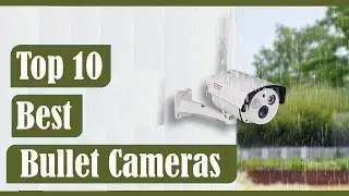 Best Bullet Cameras 2020? Top 5 Best Bullet Cameras (Reviews Product Store)